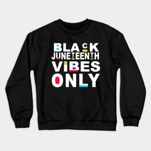 Funny Juneteenth Vibes Only Family Juneteenth Vibes Melanin Black Girl Magic Gift Crewneck Sweatshirt